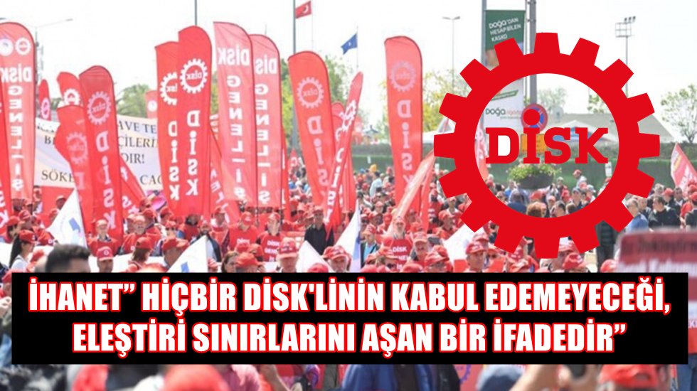 DİSK&rsquo;ten Fatih Portakal a&ccedil;ıklaması
