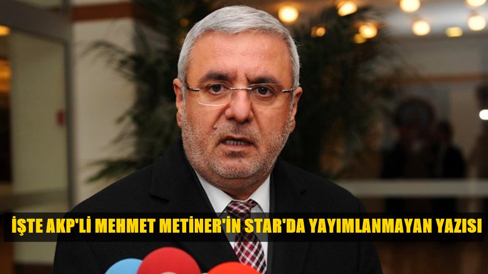 Eski AKP milletvekili Mehmet Metiner Star gazetesi ile yollarını