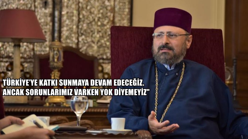 Ermeni Patriği Sahak Maşalyan g&uuml;ndemi değerlendirdi