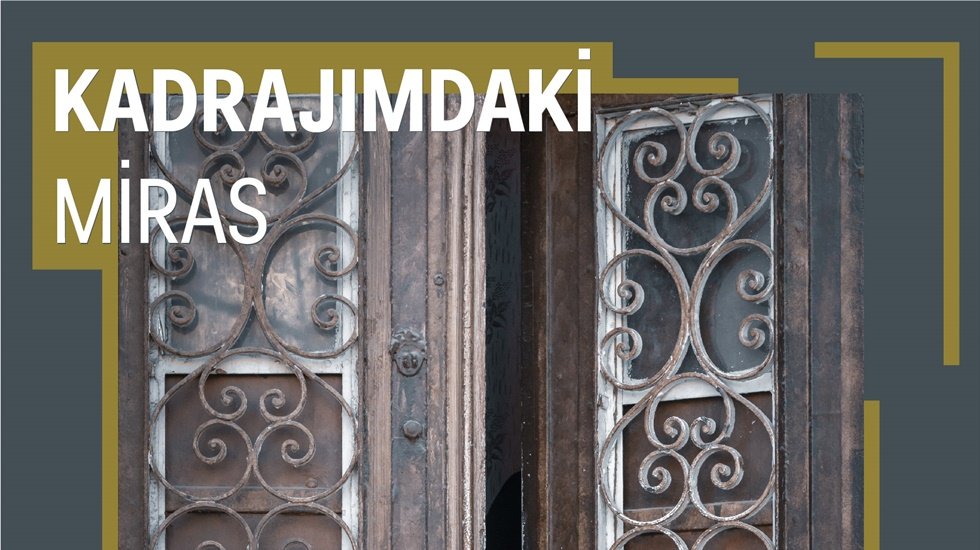 Kadrajımdaki Miras sergisi ziyarete a&ccedil;ılıyor