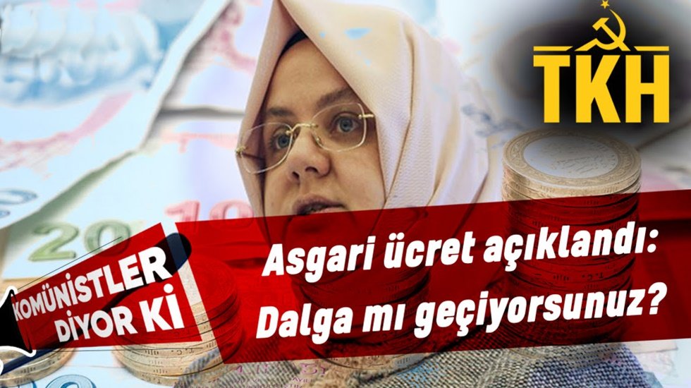 Kom&uuml;nistler diyor ki | Asgari &uuml;cret a&ccedil;ıklandı: Dalga mı ge&ccedil;iyorsunuz?