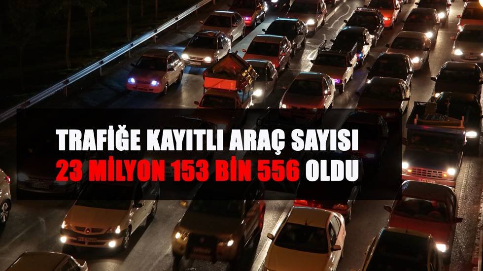 Trafiğe kayıtlı ara&ccedil; sayısı 23 milyonu ge&ccedil;ti