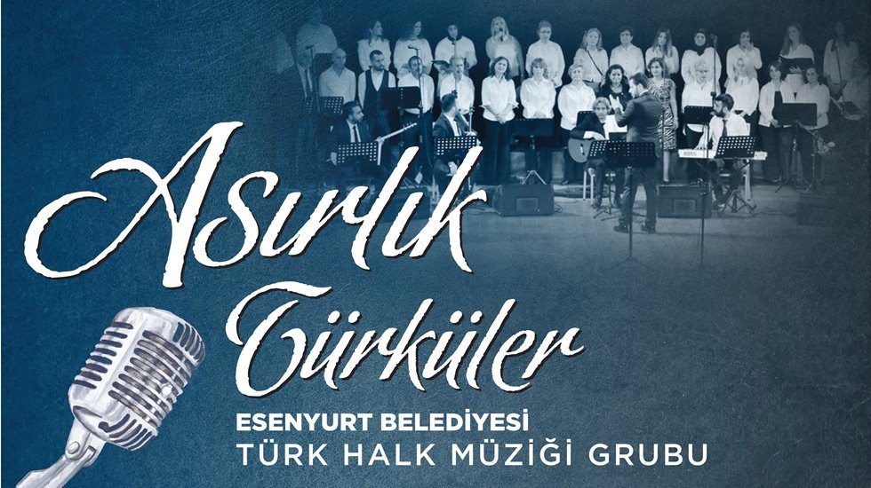 Asırlık türküler Esenyurt’ta seslendirilecek