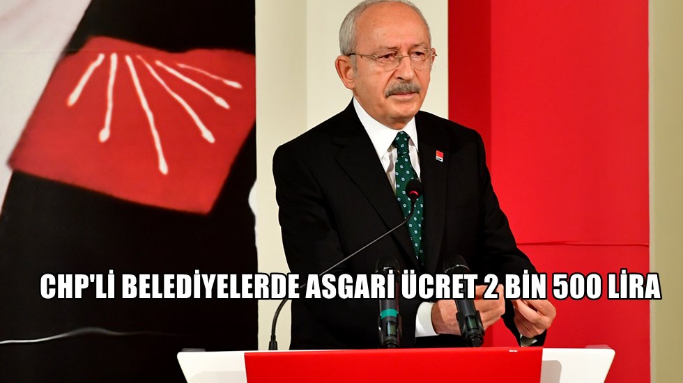 Kılı&ccedil;daroğlu a&ccedil;ıkladı&hellip;CHP'li belediyelerde asgari &uuml;cret 2 bin 500 lira oluyor