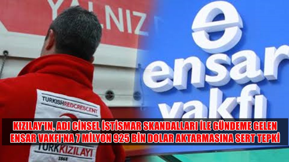 Kızılay'ın Ensar Vakfı'na 7 milyon 925 bin dolar aktarmasına sert tepki