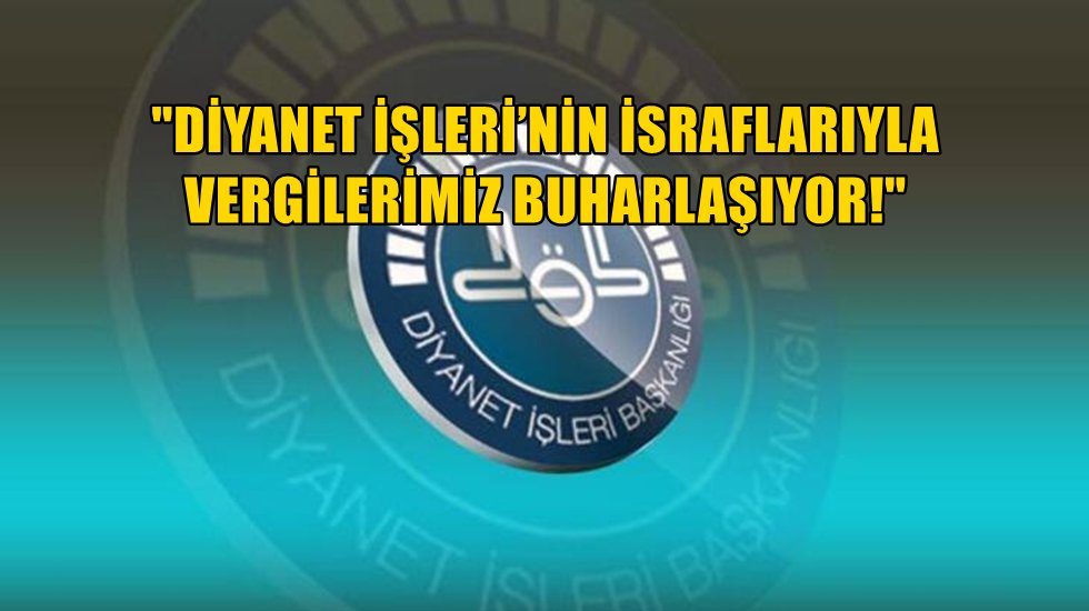 Ağbaba: "Diyanet işleri&rsquo;nin rezalet işleri &ccedil;ığ gibi b&uuml;y&uuml;yor!"