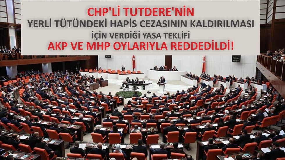 CHP&rsquo;nin yerli t&uuml;t&uuml;ndeki hapis cezası kaldırılsın teklifi AKP ve MHP oylarıyla reddedildi!