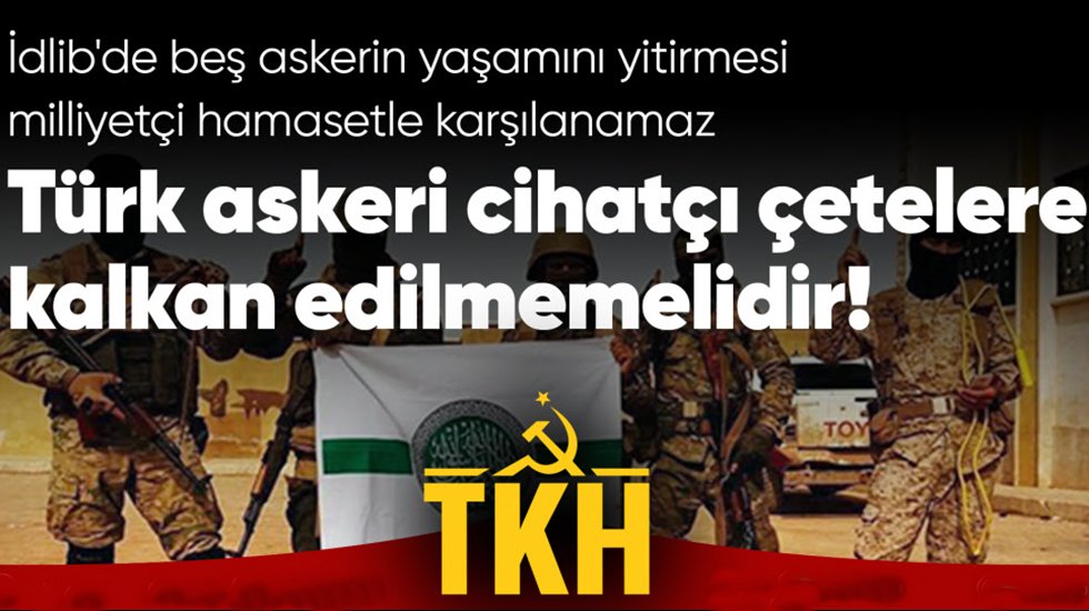 İdlib'de T&uuml;rk askeri cihat&ccedil;ı &ccedil;etelere kalkan edilmemelidir!