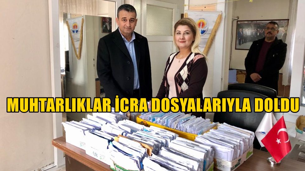 Muhtarlıklar tıka basa icra dosyasıyla doldu