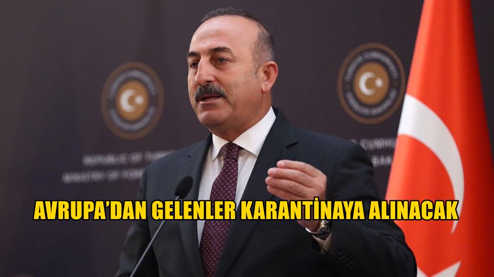 Bakan &Ccedil;avuşoğlu: Avrupa&rsquo;dan gelen 3 bin 614 T&uuml;rk karantinaya alınacak