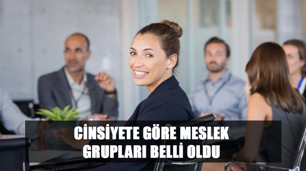 Cinsiyete göre meslek grupları belli oldu