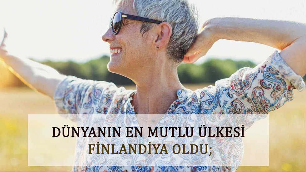 D&uuml;nyanın en mutlu &uuml;lkesi Finlandiya olurken T&uuml;rkiye 93. sırada yer alabildi