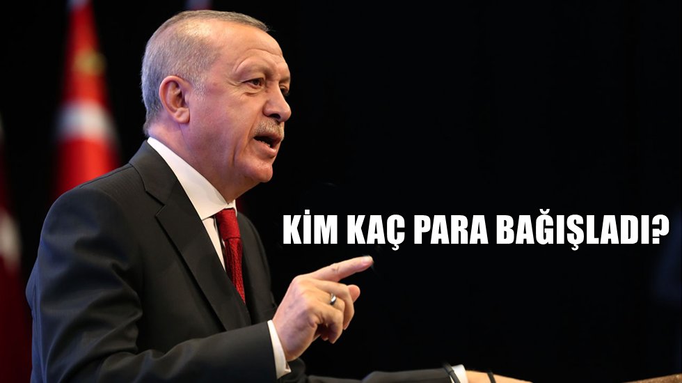 Erdoğan&rsquo;ın başlattığı yardım kampanyasına kim ka&ccedil; para bağışladı? İşte o liste