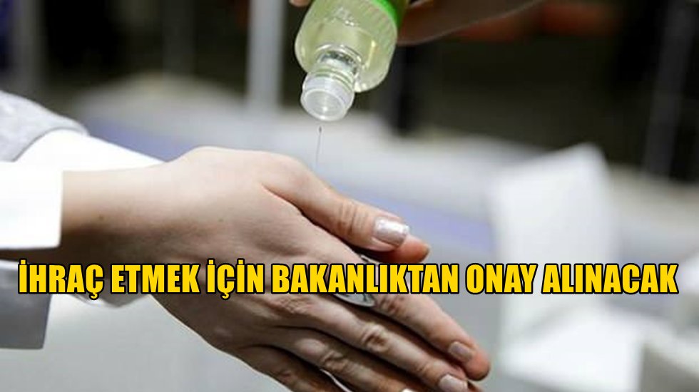 Kolonya ve etil alkol, ihracatı kayda bağlı mallar listesine eklendi