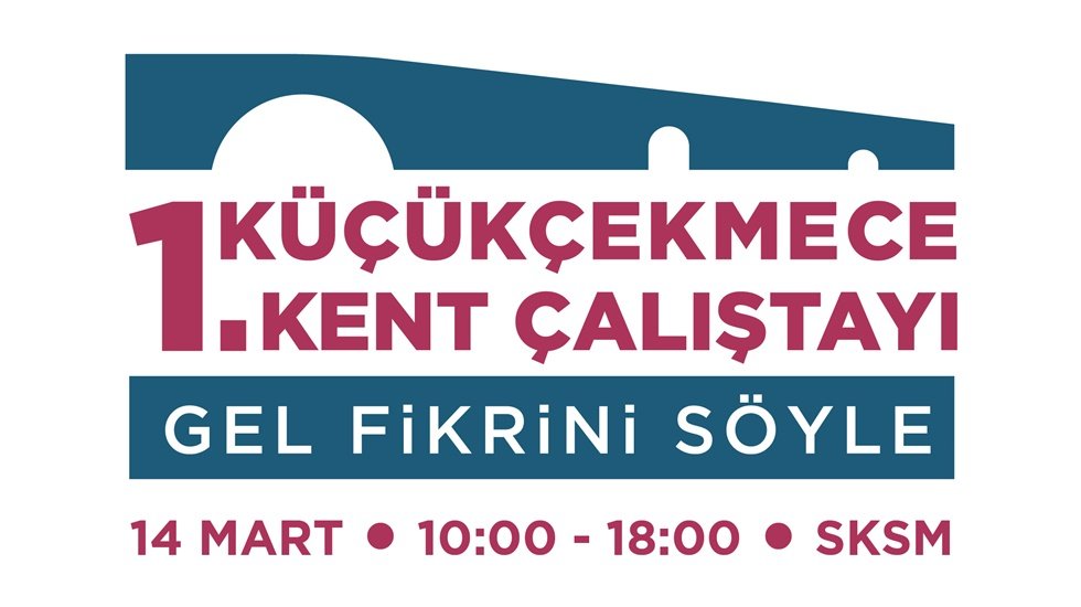 Küçükçekmece Kent Çalıştayı Başlıyor: Gel Fikrini Söyle