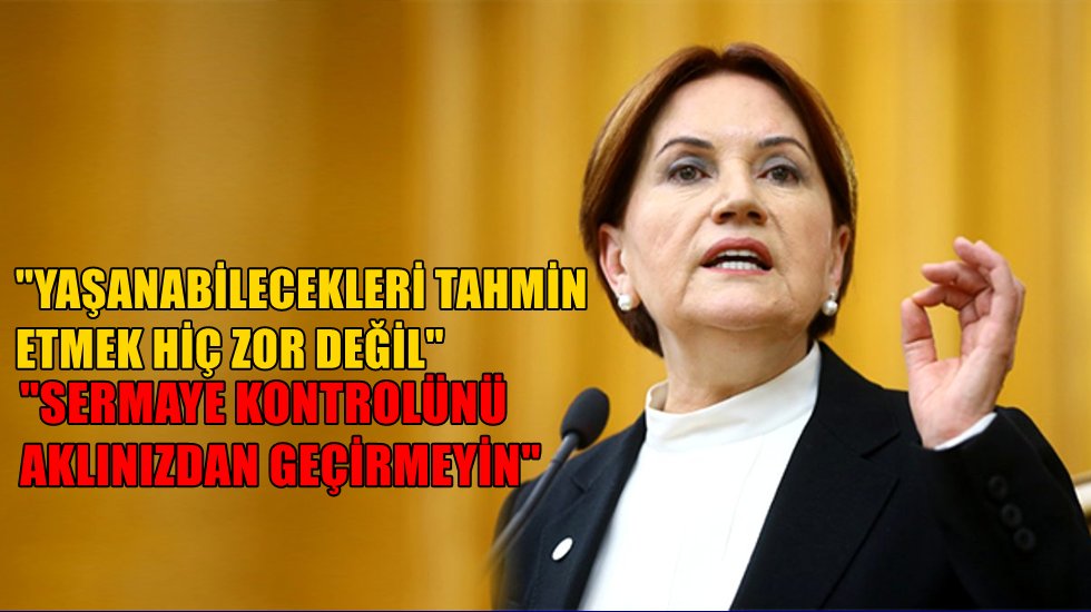 Meral Akşener'den &ccedil;ok &ouml;nemli g&uuml;ndem değerlendirmesi