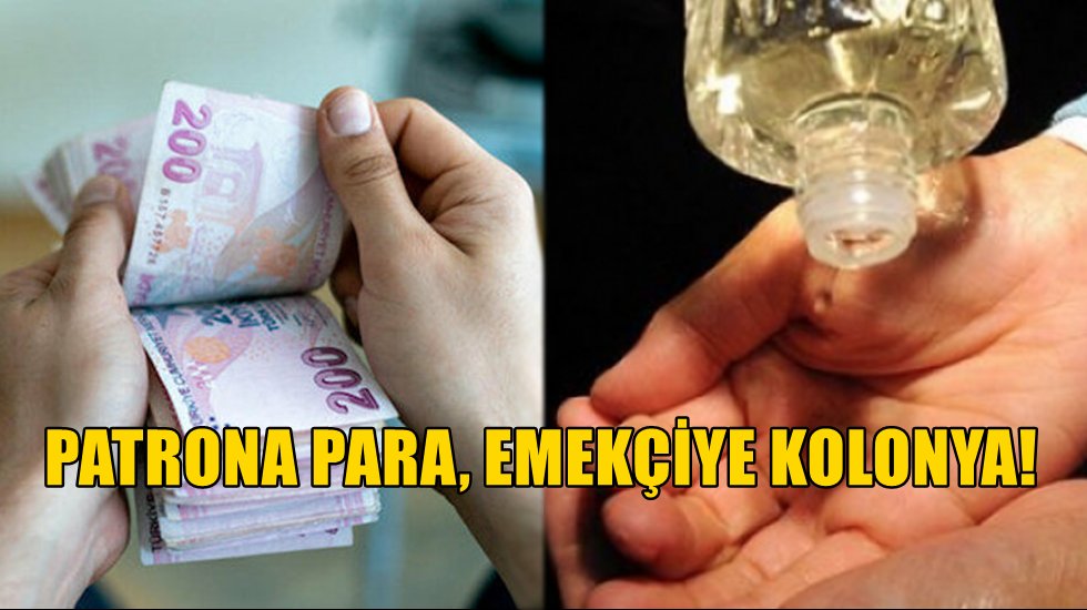 Patrona koruma, emek&ccedil;iye kolonya!