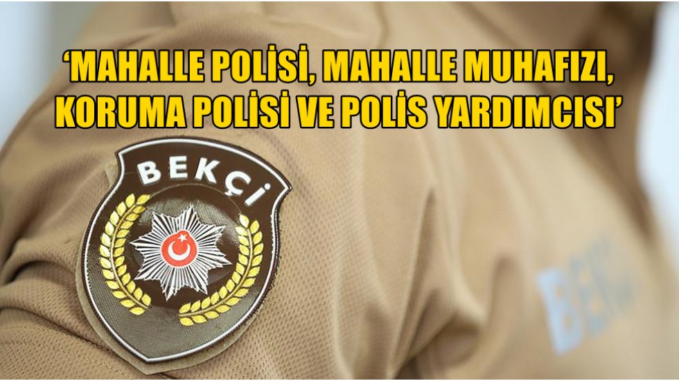 Bek&ccedil;iler, kendilerine &lsquo;Mahalle bek&ccedil;isi&rsquo; denilmesini istemiyor