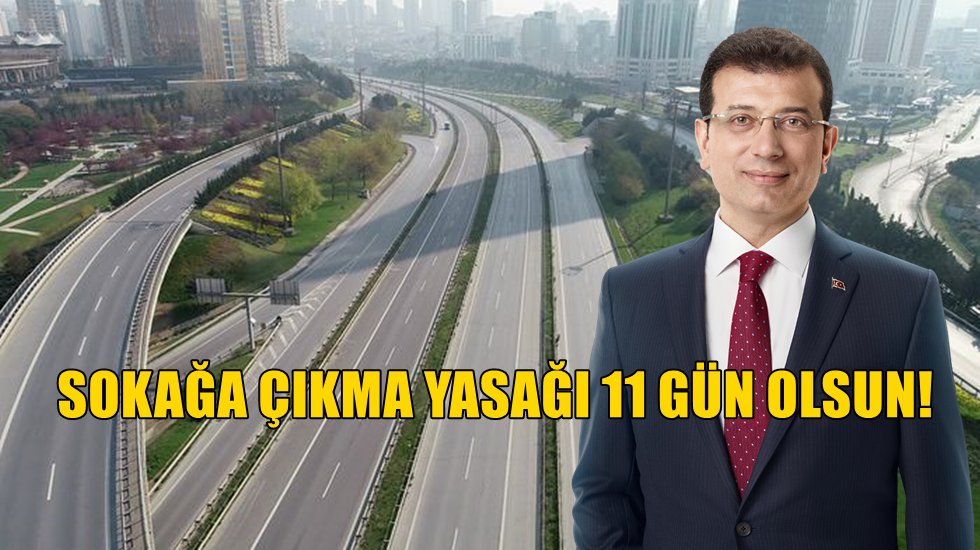 İmamoğlu&rsquo;ndan 11 g&uuml;nl&uuml;k sokağa &ccedil;ıkma yasağı &ouml;nerisi