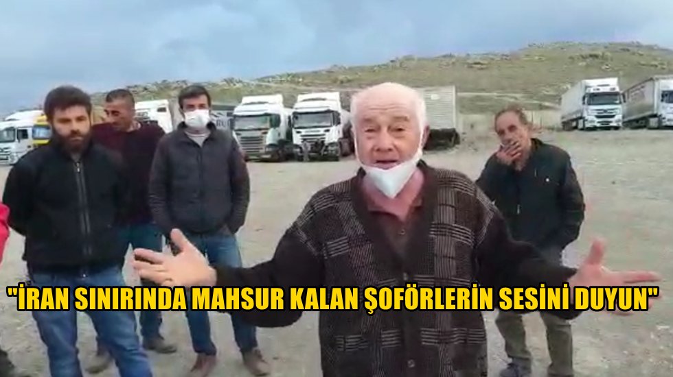 İran - T&uuml;rkiye sınırında kalan T&uuml;rk şof&ouml;rlerin &ccedil;ığlığı...