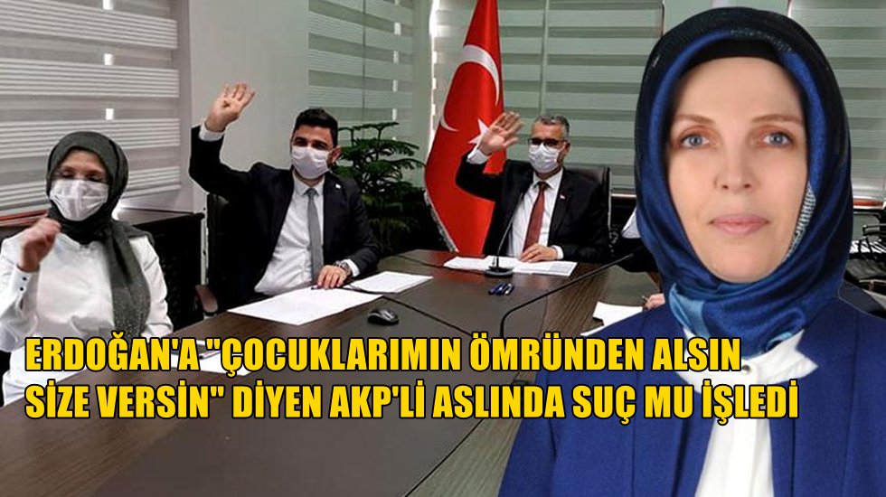 AKP&rsquo;li kadın kolları başkanı su&ccedil; mu işledi