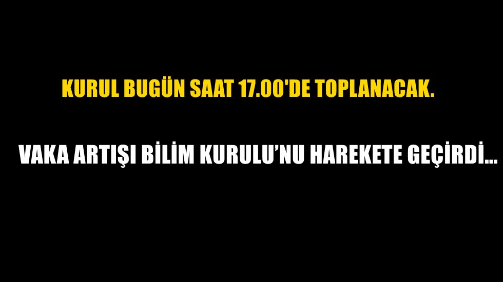 Bilim Kurulu bug&uuml;n toplanacak