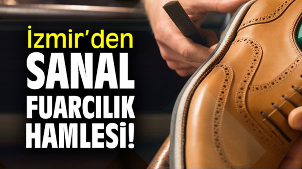 İzmir&rsquo;den sanal fuarcılık hamlesi: &ldquo;Shoedex 2020&rdquo;