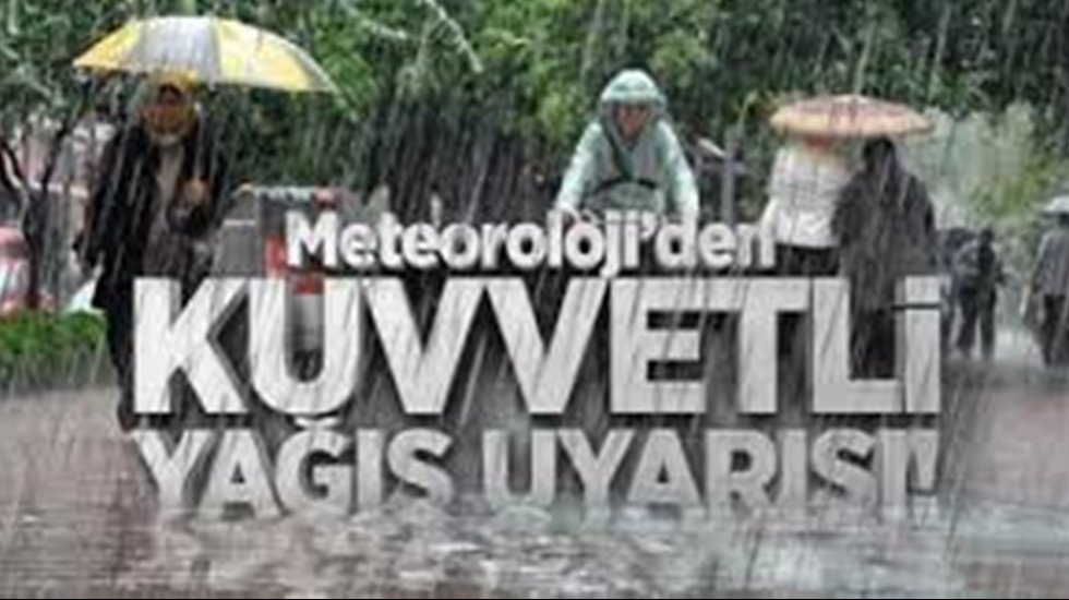 Meteoroloji'den “kuvvetli yağış ve kuvvetli rüzgar” uyarısı