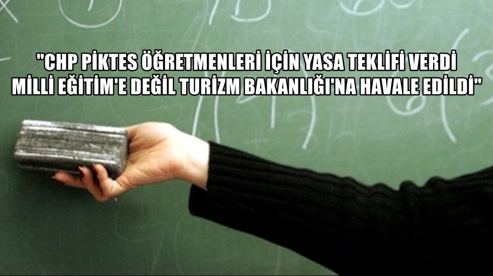 "Piktes &Ouml;ğretmenleri, Turizm Bakanlığına havale edildi"
