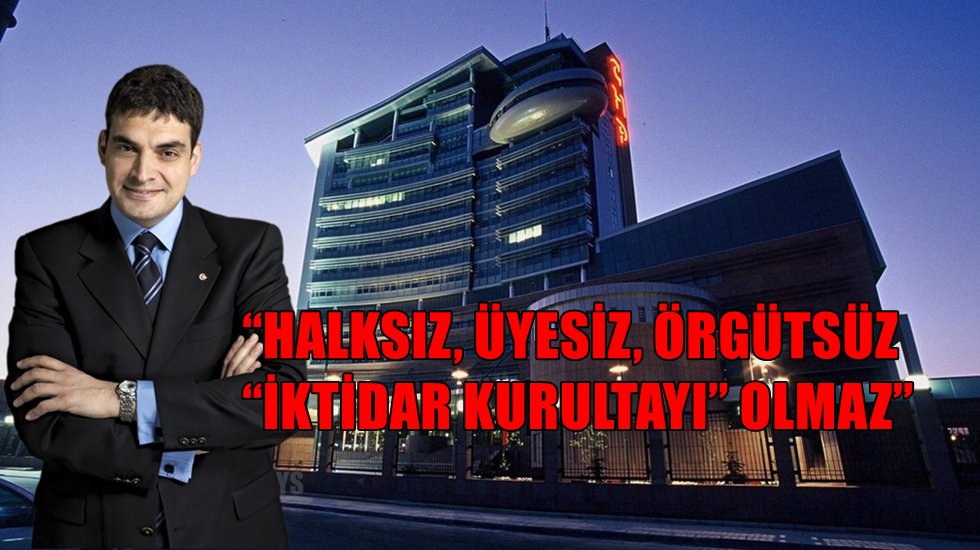 &ldquo;Sadece y&ouml;netici se&ccedil;imi i&ccedil;in toplanan kurultaydan iktidar &ccedil;ıkmaz&rdquo;