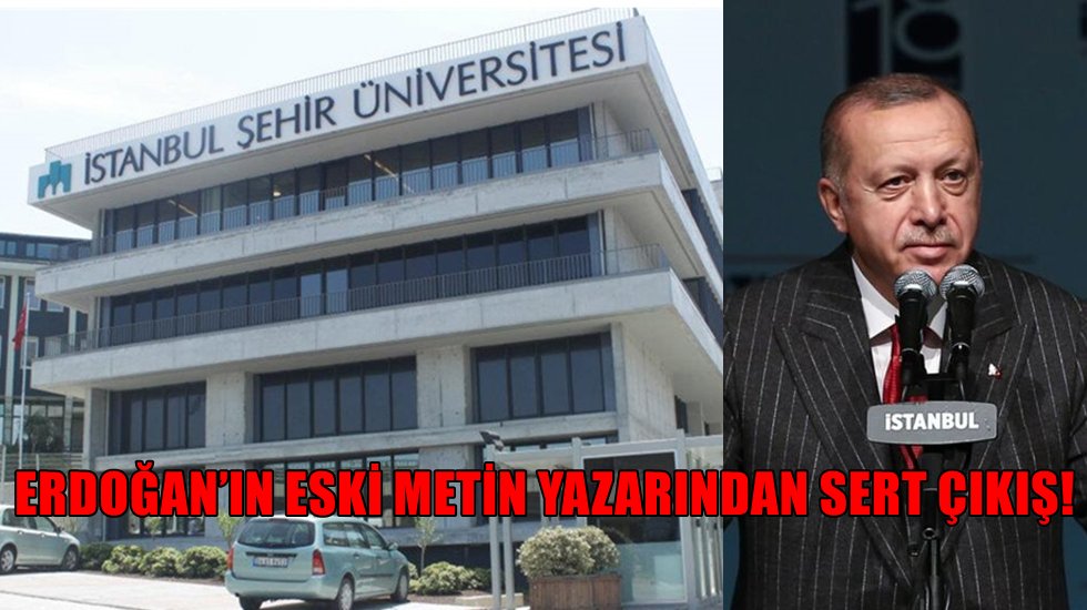Erdoğan&rsquo;ın metin yazarından Şehir &Uuml;niversitesi i&ccedil;in sert &ccedil;ıkış!