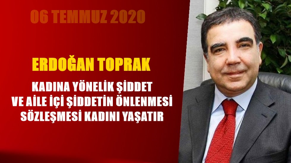 Erdoğan Toprak: "İstanbul S&ouml;zleşmesi Yaşatır"