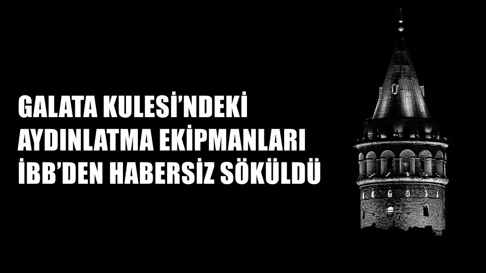 Galata Kulesi “Kule bir buçuk aydır karanlık”