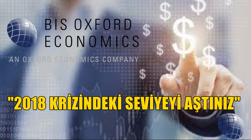 Oxford Economics&rsquo;ten T&uuml;rkiye&rsquo;ye &ccedil;ok kritik uyarı