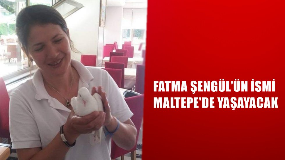 Evinin &ouml;n&uuml;nde &ouml;ld&uuml;r&uuml;len Fatma Şeng&uuml;l&rsquo;&uuml;n ismi Maltepe'de yaşayacak