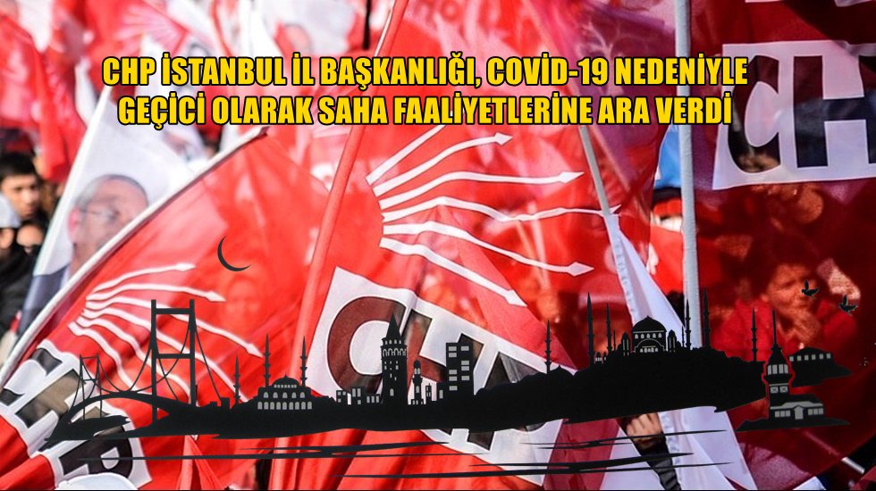 CHP İstanbul'da &lsquo;saha&rsquo; faaliyetlerini durdurdu&hellip;