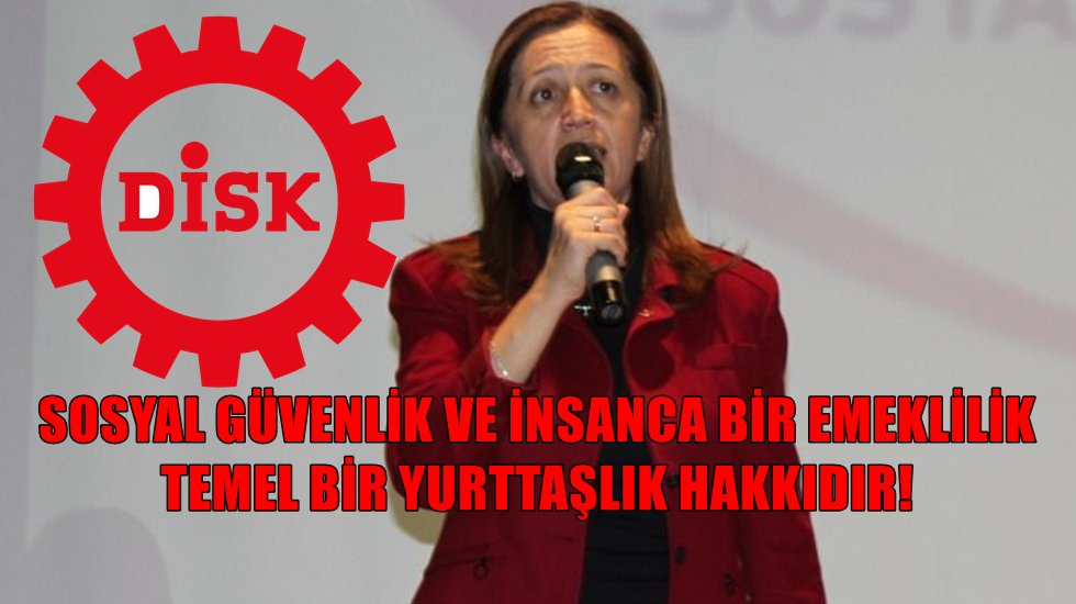 DİSK: "Emeklilikte Yaşa Takılanların (EYT) sorunları &ccedil;&ouml;z&uuml;lmelidir"