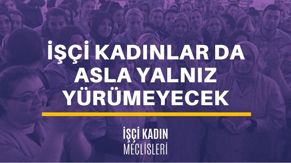 İş&ccedil;i kadınlar da asla yalnız y&uuml;r&uuml;meyecek