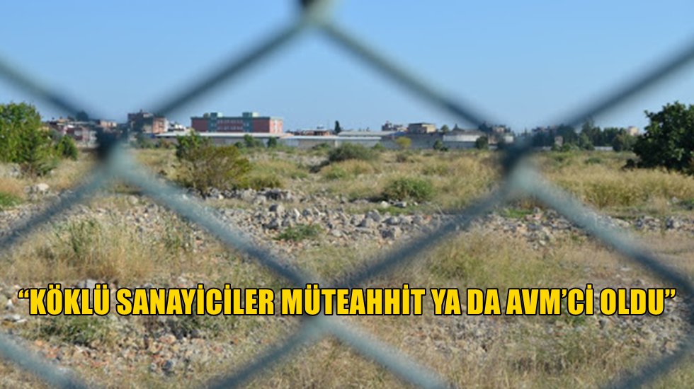 &ldquo;Adana&rsquo;da 18 yılda en az 100 fabrika kapandı!&rdquo;
