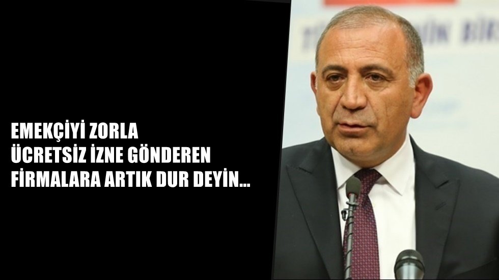 Tekin: &ldquo;İş&ccedil;iler anında kapı dışarı ediliyor&rdquo;