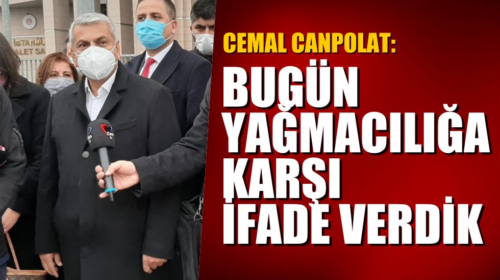 Yassıada'da yeşili savunan Cemal Canpolat: Bug&uuml;n yağmacılığa karşı ifade verdik