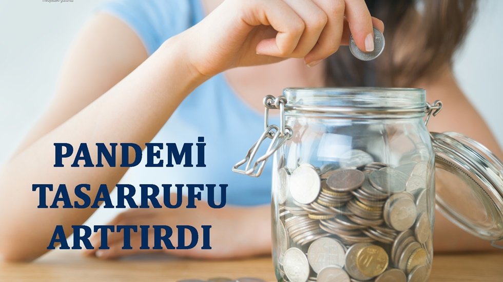 COVID-19 tasarrufu artırdı