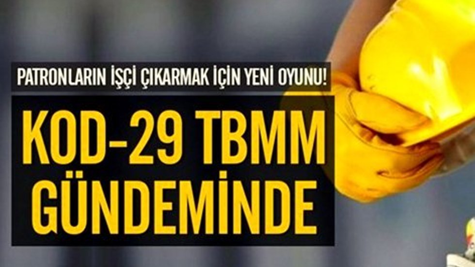 CHP&rsquo;li Kaplan "İşverenler Kod 29 ile haksız yere &ccedil;alışanların sicilini lekeliyor!"