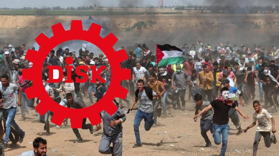 DİSK: İsrail ile b&uuml;t&uuml;n siyasi, ticari ve askeri ilişkiler kesilsin!