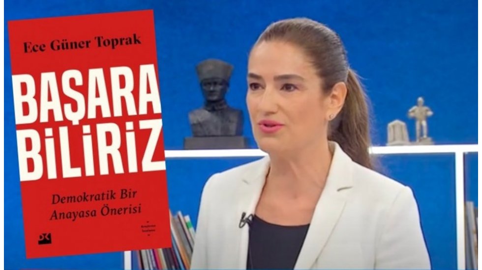 Ece G&uuml;ner Toprak, &ldquo;Başarabiliriz: Demokratik Bir Anayasa &Ouml;nerisi&rdquo;