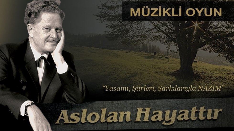 Nazım Hikmet, &ouml;l&uuml;m yıld&ouml;n&uuml;m&uuml;nde &lsquo;Aslolan Hayattır&rsquo; oyunu ile anılacak