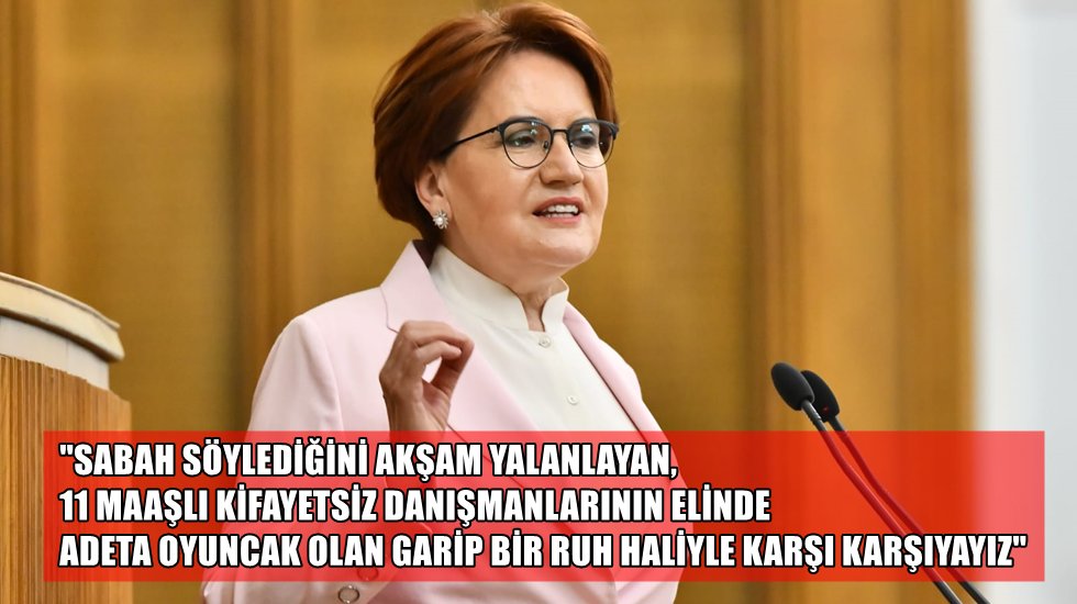 Akşener'den Erdoğan'a &ccedil;ok sert s&ouml;zler!