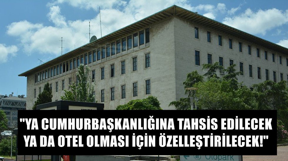 CHP'li İlgezdi: &ldquo;TRT Harbiye ve Ulus binalarının akıbeti Ortak&ouml;y&rsquo;e d&ouml;necek&rdquo;