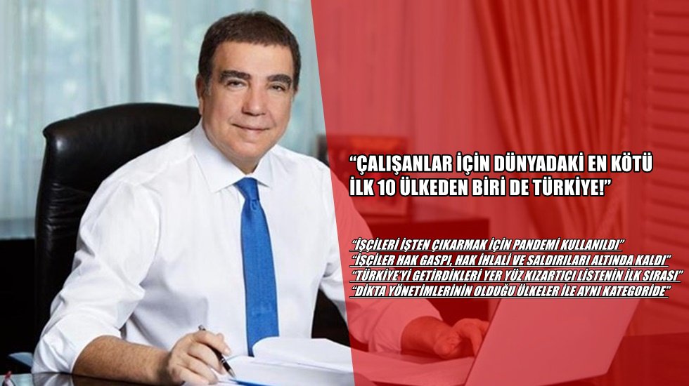 Toprak: &ldquo;T&uuml;rkiye, &lsquo;&Ccedil;alışanlar i&ccedil;in d&uuml;nyadaki en k&ouml;t&uuml; ilk 10 &uuml;lke&rsquo; arasında&hellip;&rdquo;