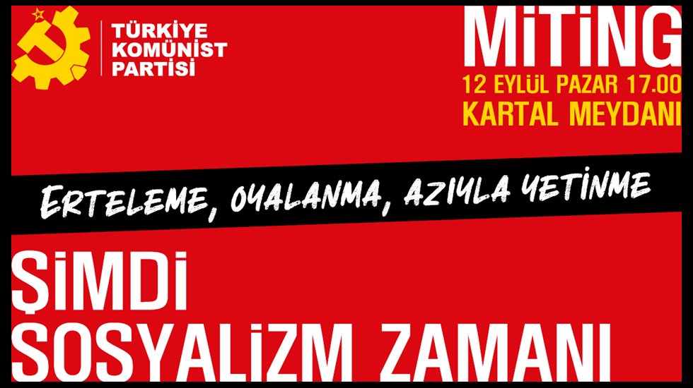 TKP&rsquo;den miting &ccedil;ağrısı: Şimdi Sosyalizm Zamanı!